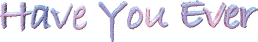 Have You Ever